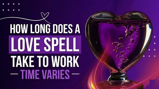 How Long Does a Love Spell Take to Work