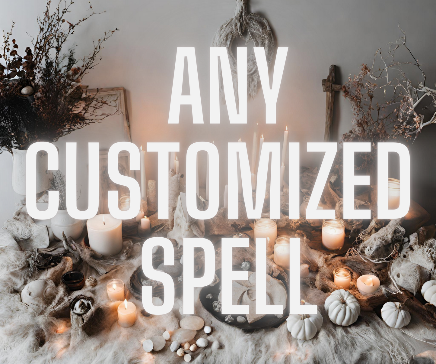 Any Spell Customized Witchcraft